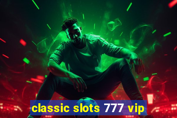 classic slots 777 vip